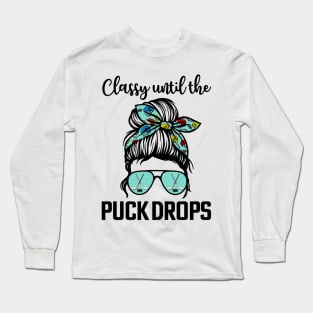 Hockey Moms Classy until the puck drops Messy Hair Hockey Long Sleeve T-Shirt